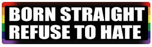 Born Straight Refuse to Hate Bumper Sticker