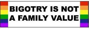 Bigotry is Not a Family Value Bumper Sticker