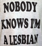 Short Sleeve Tee - Nobody Knows I'm A Lesbian